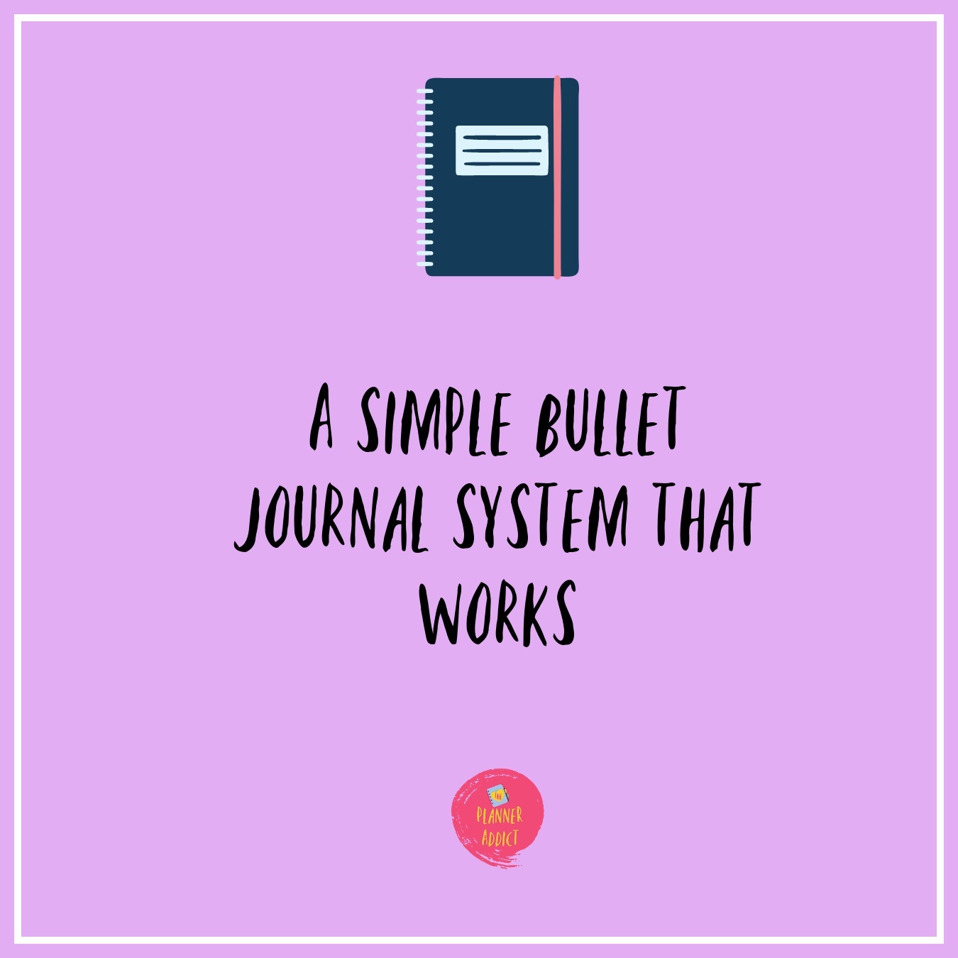 A simple Bullet Journal system that works.