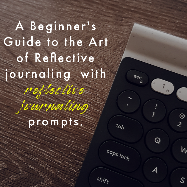 A Beginner's Guide to the Art of Reflective journaling  with reflective journaling prompts.