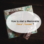 How to start a Memorable Travel Journal ? Beginner's guide Part -02